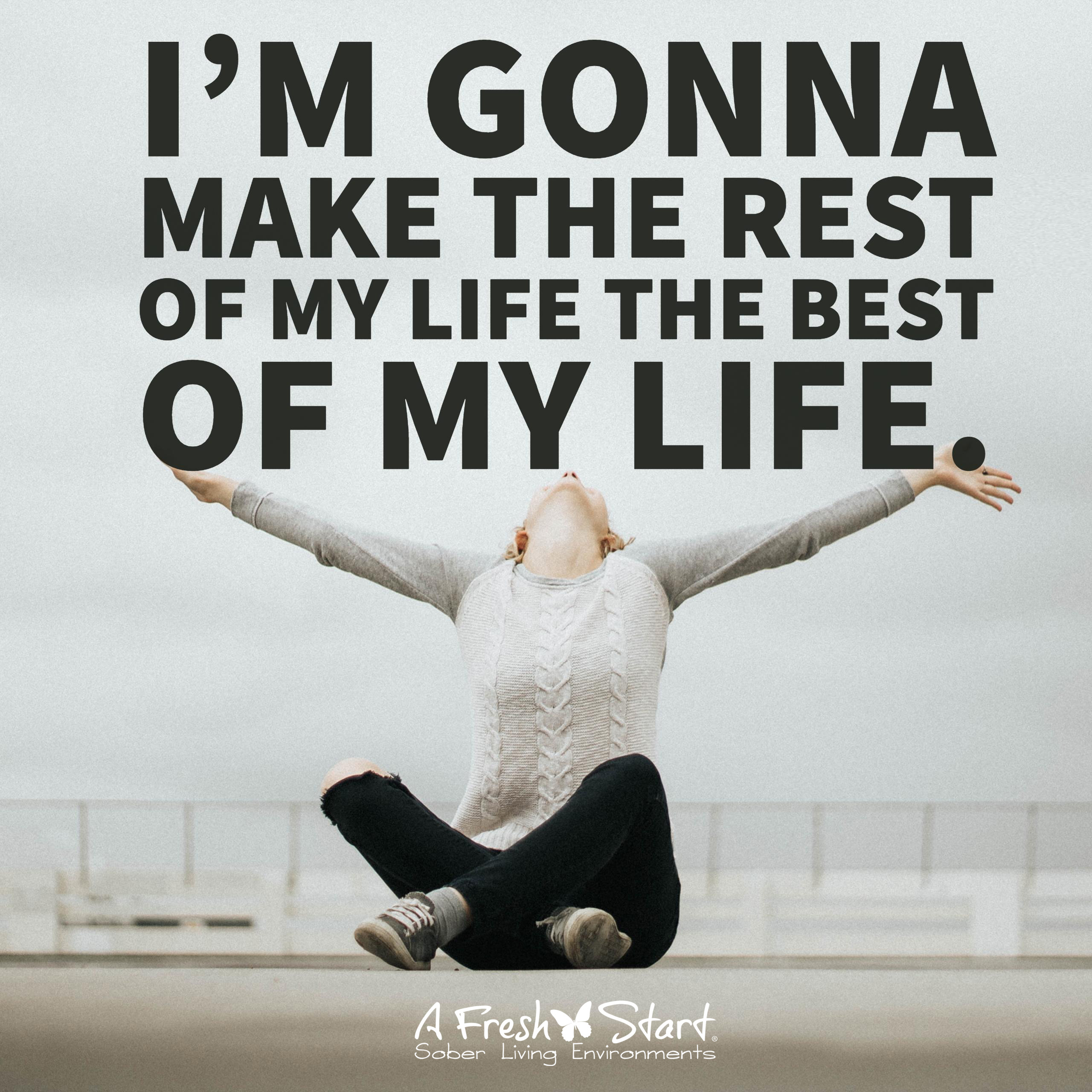 I'm gonna make the rest of my life the best of my life