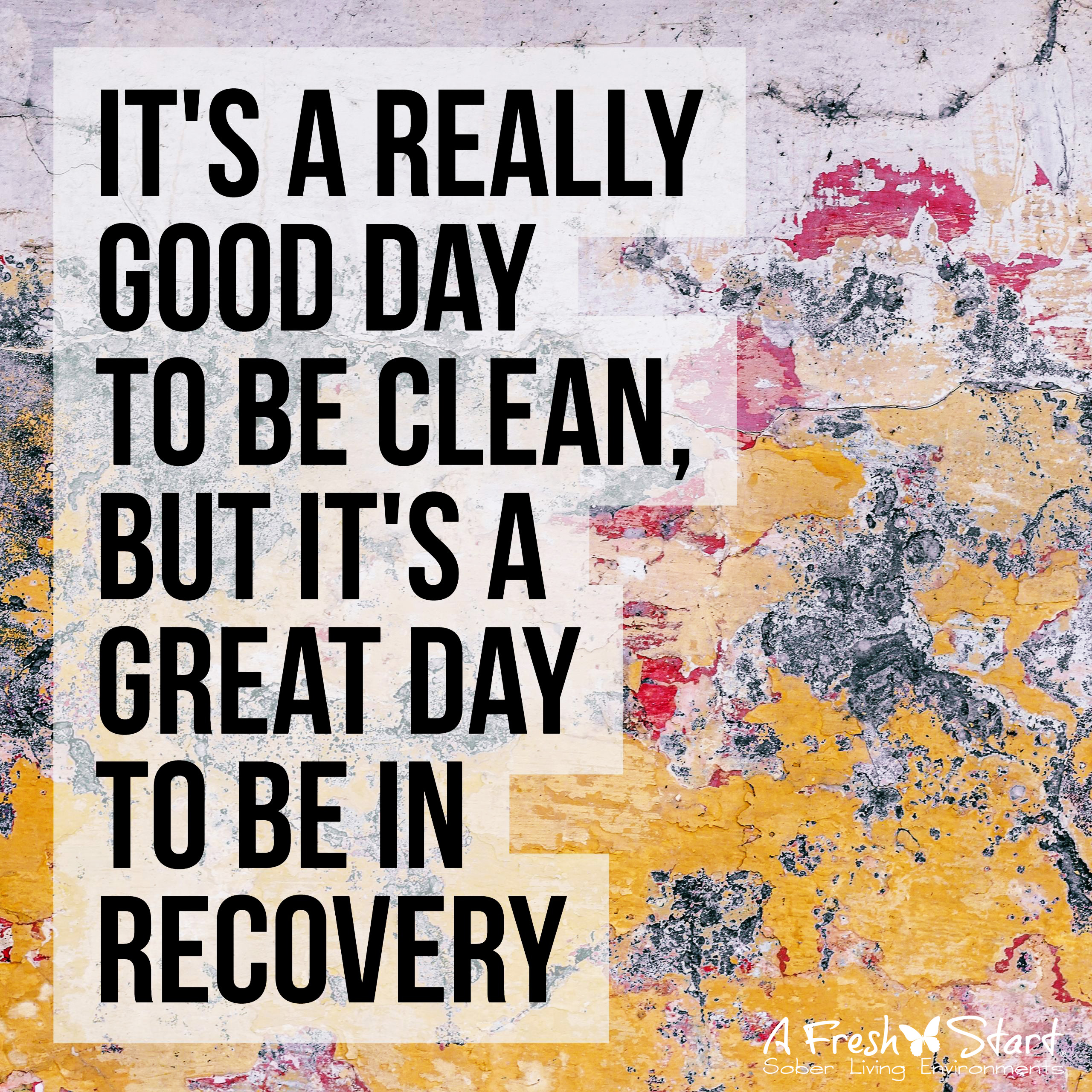 It's a really good day to be clean, but it's a great day to be in recovery