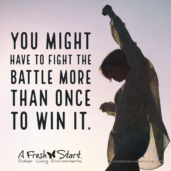 You might have to fight the battle more than once to win it