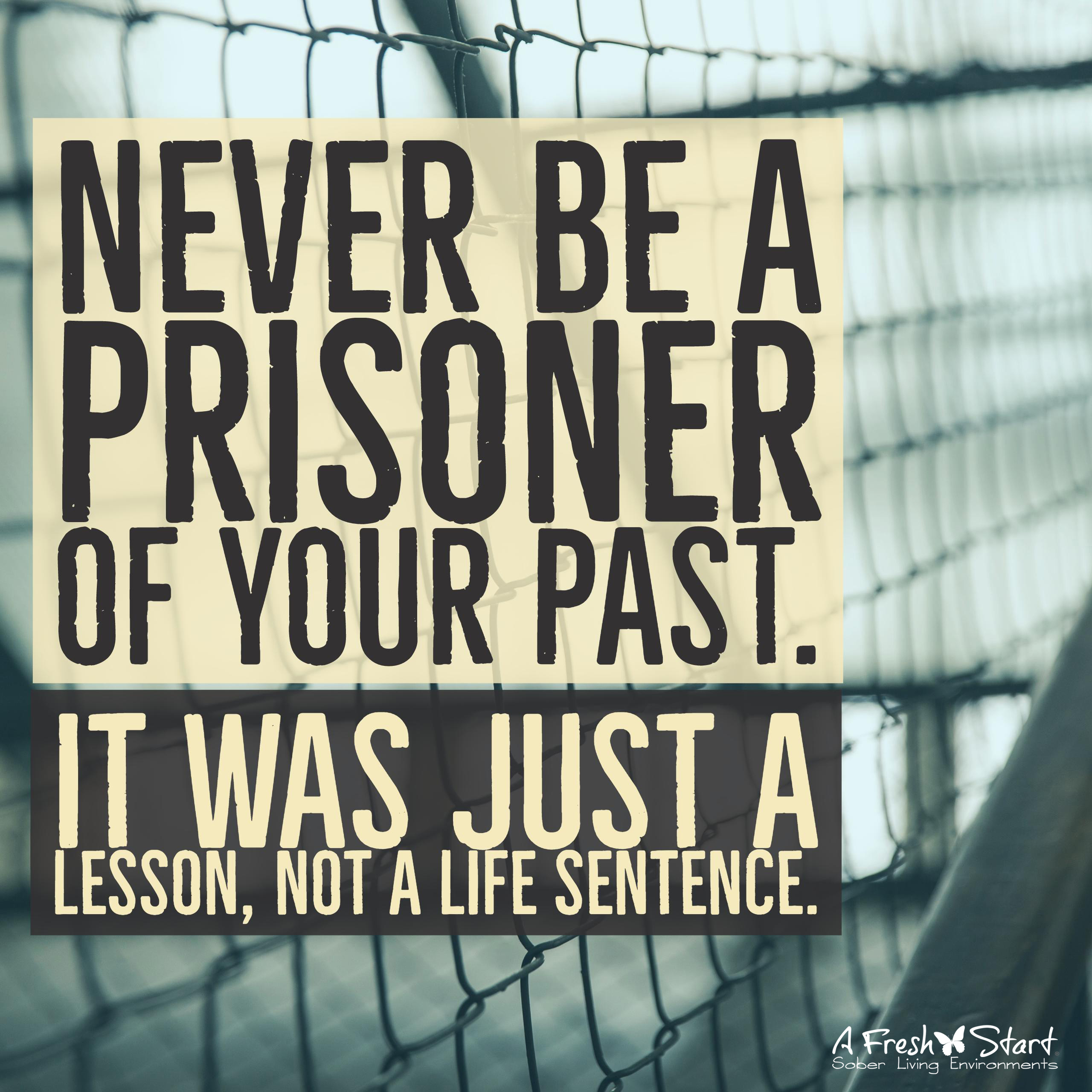 Never be a prisoner of your past β it was just a lesson, not a life sentence