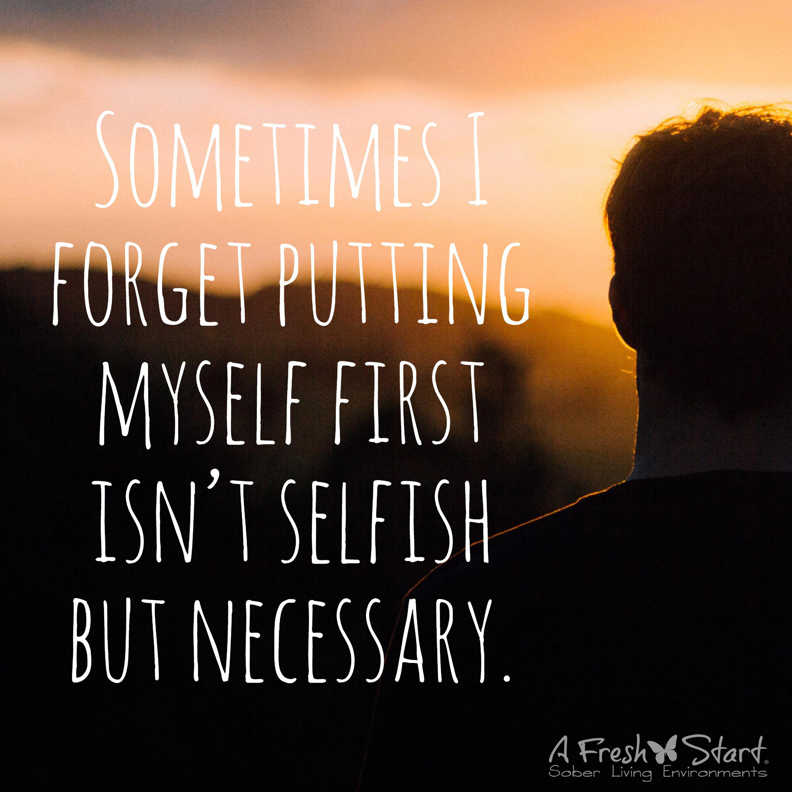 Sometimes I forget putting myself first isn't selfish but necessary